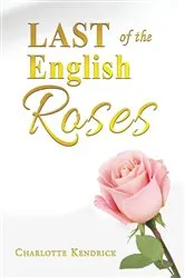 Book cover of Last of the English Roses by Charlotte Kendrick