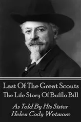Book cover of Last Of The Great Scouts - The Life Story Of Buffalo Bill by Helen   Cody Wetmore