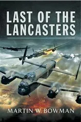 Book cover of Last of the Lancasters by Martin W. Bowman