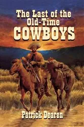 Book cover of Last of the Old-Time Cowboys by Patrick Dearen