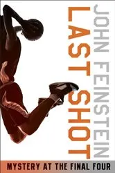 Book cover of Last Shot: Mystery at the Final Four (The Sports Beat, 1) by John Feinstein
