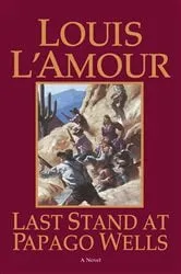 Book cover of Last Stand at Papago Wells by Louis L'Amour