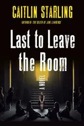 Book cover of Last to Leave the Room by Caitlin Starling
