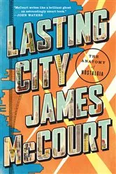 Book cover of Lasting City: The Anatomy of Nostalgia by James McCourt