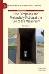 Book cover of Late Europeans and Melancholy Fiction at the Turn of the Millennium by Ian Ellison