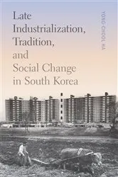 Book cover of Late Industrialization, Tradition, and Social Change in South Korea by Yong-Chool Ha