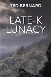 Book cover of Late-K Lunacy by Ted Bernard