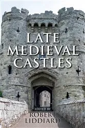 Book cover of Late Medieval Castles by Robert E Liddiard