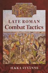 Book cover of Late Roman Combat Tactics by Ilkka Syvänne