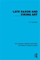 Book cover of Late Saxon and Viking Art by T.D. Kendrick