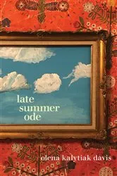 Book cover of Late Summer Ode by Olena Kalytiak Davis