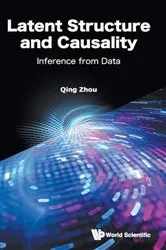 Book cover of Latent Structure And Causality: Inference From Data by Qing Zhou