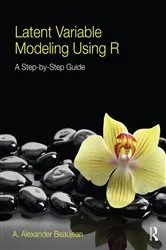 Book cover of Latent Variable Modeling Using R by A. Alexander Beaujean