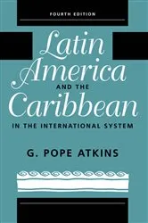 Book cover of Latin America And The Caribbean In The International System (4th ed.) by G. Pope Atkins
