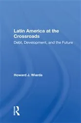 Book cover of Latin America At The Crossroads by Howard J. Wiarda