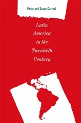 Book cover of Latin America in the Twentieth Century by Peter Calvert