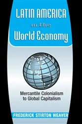 Book cover of Latin America In The World Economy by Frederick Weaver