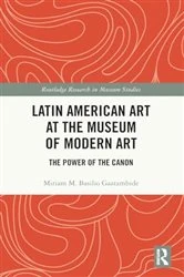 Book cover of Latin American Art at The Museum of Modern Art by Miriam M. Basilio Gaztambide