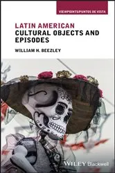 Book cover of Latin American Cultural Objects and Episodes by William H. Beezley
