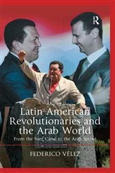 Book cover of Latin American Revolutionaries and the Arab World by Federico Vélez