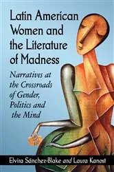 Book cover of Latin American Women and the Literature of Madness by Elvira Sánchez-Blake