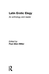 Book cover of Latin Erotic Elegy by Paul Allen Miller