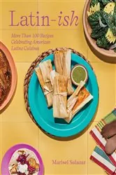 Book cover of Latin-Ish: More Than 100 Recipes Celebrating American Latino Cuisines by Marisel Salazar