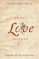 Book cover of Latin Love Lessons by Charlotte Higgins