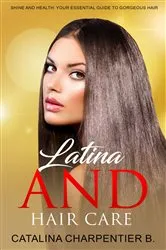 Book cover of Latina and Hair Care: Shine and Health by Catalina Charpentier