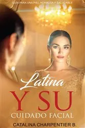 Book cover of Latina y su Cuidado Facial by Catalina Charpentier
