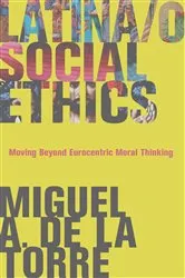Book cover of Latina/o Social Ethics by Miguel A. De La Torre