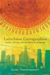 Book cover of LatinAsian Cartographies by Susan Thananopavarn