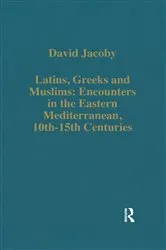 Book cover of Latins, Greeks and Muslims: Encounters in the Eastern Mediterranean, 10th-15th Centuries by David Jacoby