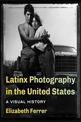 Book cover of Latinx Photography in the United States by Elizabeth Ferrer