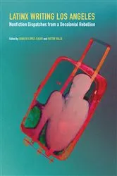 Book cover of Latinx Writing Los Angeles by Ignacio López-Calvo