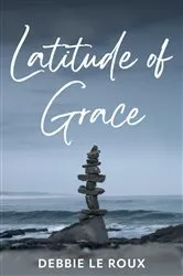 Book cover of Latitude of Grace by Debbie Le Roux