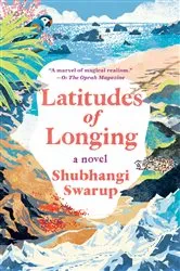 Book cover of Latitudes of Longing by Shubhangi Swarup