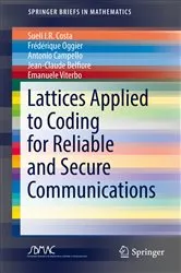 Book cover of Lattices Applied to Coding for Reliable and Secure Communications by Sueli I.R. Costa