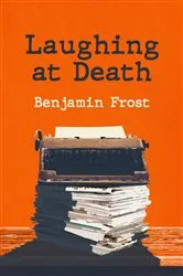 Book cover of Laughing At Death by Benjamin Frost