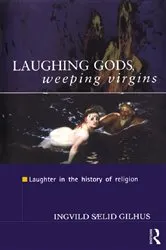 Book cover of Laughing Gods, Weeping Virgins by Ingvild Saelid Gilhus