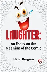 Book cover of Laughter: An Essay On The Meaning Of The Comic by Henri Bergson