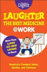 Book cover of Laughter the Best Medicine @ Work by Editors of Reader's Digest