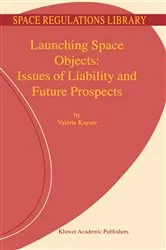 Book cover of Launching Space Objects: Issues of Liability and Future Prospects by V. Kayser