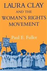 Book cover of Laura Clay and the Woman's Rights Movement by Paul E. Fuller