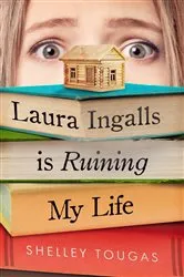 Book cover of Laura Ingalls Is Ruining My Life by Shelley Tougas