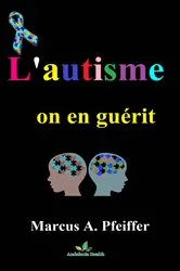 Book cover of L'autisme, on en guérit.....! by Marcus Pfeiffer