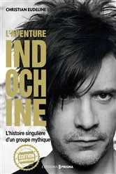 Book cover of L'Aventure Indochine - L'histoire singulière d'un groupe mythique (édition anniversaire) by Christian Eudeline