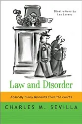Book cover of Law and Disorder: Absurdly Funny Moments from the Courts by Charles M. Sevilla