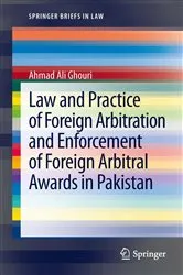 Book cover of Law and Practice of Foreign Arbitration and Enforcement of Foreign Arbitral Awards in Pakistan by Ahmad Ali Ghouri