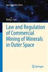 Book cover of Law and Regulation of Commercial Mining of Minerals in Outer Space by Ricky Lee